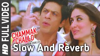 Lyrical Chammak Challo  SLOW  REVERB  Ra One  ShahRukh Khan  Kareena Kapoor [upl. by Otrepur238]