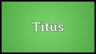 Titus Meaning [upl. by Felicidad964]