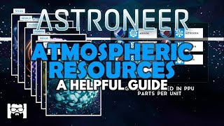 Astroneer  10  ATMOSPHERIC RESOURCES  A HELPFUL GUIDE [upl. by Iaht]