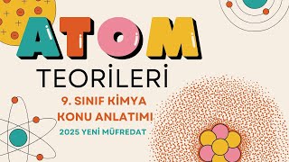 9 SINIF ATOM TEORİLERİ VE ATOMUN YAPISI YENİ MÜFREDAT [upl. by Eiderf]