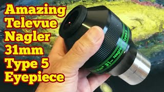 Amazing Televue Nagler 31mm Type 5 82 Degrees Eyepiece Unboxing Review Use First Light [upl. by Batha]