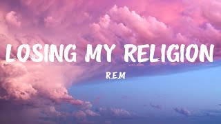 REM  Losing My Religion Lyrics [upl. by Zoilla948]