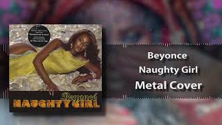 Beyonce  Naughty Girl  METAL COVER [upl. by Gladdy167]