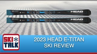 2023 Head ETitan Review from SkiTalkcom [upl. by Arriat590]