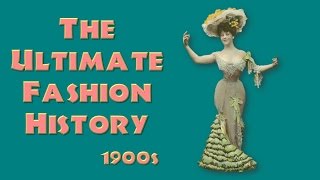 THE ULTIMATE FASHION HISTORY The 1900s [upl. by Enerahs]