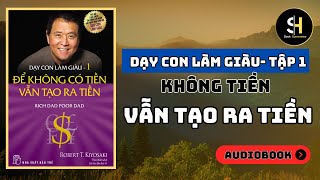 DẠY CON LÀM GIÀU TẬP 1 Để Không Có Tiền Vẫn Tạo Ra Tiền Tóm Tắt Sách [upl. by Eilegna]