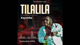 KAYUMBA TILALILA OFFICIAL AUDIO [upl. by Ynahirb8]