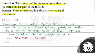 Assertion The motion of the centre of mass describes the translational part of the motion Reaso [upl. by Aynotal]