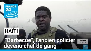 Haïti  quotBarbecuequot lancien policier devenu chef de gang tout puissant • FRANCE 24 [upl. by Akimet92]