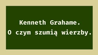 Kenneth Grahame O czym szumia wierzby 5 [upl. by Amity655]