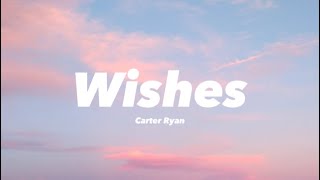 Carter Ryan  Wishes lyrics [upl. by Manny]