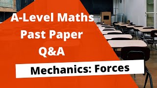 ALevel Maths Mechanics Past Paper QampA Forces [upl. by Edric105]