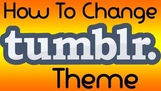 How To Change Your Tumblr Theme Updated [upl. by Shandy]