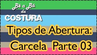 Carcela  Tipos de Abertura PARTE 03  BêaBá da Costura [upl. by Akcinahs]