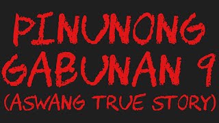 PINUNONG GABUNAN 9 Aswang True Story [upl. by Awram495]