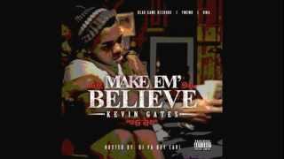 Kevin Gates  Make Em Believe [upl. by Olen581]