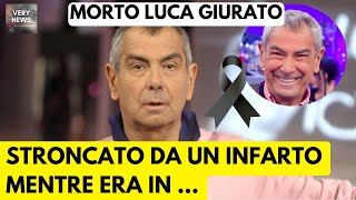 Luca Giurato è morto mentre era in vacanza La causa è ESCLUSIVO [upl. by Lenore]