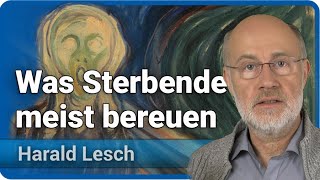 Harald Lesch Was Sterbende rückblickend am meisten bereuen • regrets of the dying [upl. by Ludwig681]