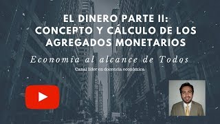 El Dinero Parte II Concepto y Cálculo de los Agregados Monetarios Capítulo N°14 [upl. by Merrill]