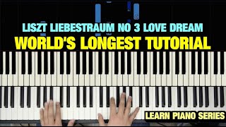 LISZT LIEBESTRAUM NO 3 LOVE DREAM PIANO TUTORIAL THE WORLDS LONGEST [upl. by Aivax]