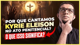 O verdadeiro SIGNIFICADO de KYRIE ELEISON no Ato Penitencial da Missa [upl. by Ahsemo666]