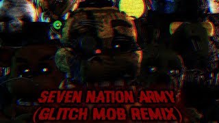 FNaFSFM Seven Nation Army Glitch Mob Remix [upl. by Blount991]