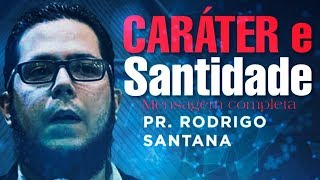 CARÁTER E SANTIDADE mensagem completa  Pr Rodrigo SantAnna [upl. by Nnod]