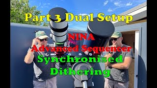 Part 3 Dual Side by Side Telescope Setup NINA Advanced sequencer and Synchronised Dithering [upl. by Llechtim748]