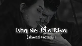 Ishq Ne Jala Diya  Mainu Ishq Da Lagya  Tulsi Kumar  Khushali  Slowed  Reverb  LK lofivibes [upl. by Haneekas]