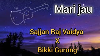 Sajjan Raj Vaidya X Bikki Gurung  Mari Jau lyrics [upl. by Apollus]