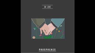 Phosphenes  Oh Love [upl. by Schnell]