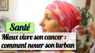 Mieux vivre son cancer  10 façons de nouer un turban [upl. by Adrea689]