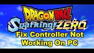 Fix ControllerGamepad Not Working In DRAGON BALL Sparking ZERO On PC [upl. by Arymas]