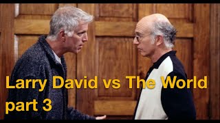 Larry David vs The World  Part 3 [upl. by Austine517]