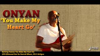 New Burning Flames w Onyan  YOU MAKE MY HEART GO 2013 Antigua SocaKanaval Nar Ga Narmal Album [upl. by Etti]