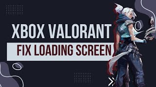 Valorant Console Stuck On Loading Screen Console Xbox Specific SOLVED [upl. by Elisabeth]