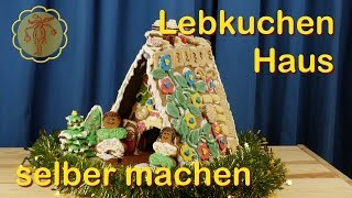 Tutorial Lebkuchenhaus selber machen  backen bauen und verzieren [upl. by Ramat]