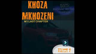 KHOZA MKHOZENI TRACK 5 MY LAST CHAPTER [upl. by Bergquist29]