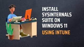 Install Sysinternals Suite On Windows 11 Using Intune [upl. by Egrog]