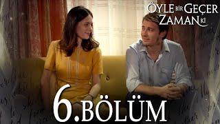 Öyle Bir Geçer Zaman Ki 6 Bölüm  Full Bölüm [upl. by Rooker]