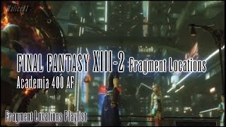 Final Fantasy XIII2  Fragment Locations  Academia 400 AF 1313 [upl. by Sihun894]