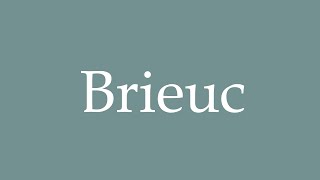 How to Pronounce Brieuc Correctly in French [upl. by Monahon]