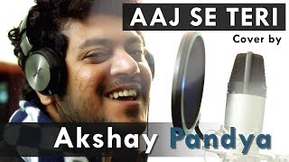 Aaj Se Teri  Padman  Cover By Akshay Pandya  Akshay Kumar amp Radhika Apte  Arijit Singh [upl. by Miarzim887]