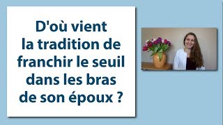 Doù vient la tradition de franchir le seuil dans les bras de son époux [upl. by Traweek602]