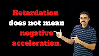 Retardation does not mean negative acceleration  Retardation  Physics  Class 11 [upl. by Asselem]