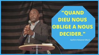 QUAND DIEU NOUS OBLIGE A NOUS DECIDER Apôtre Roland DALO [upl. by Llemart]