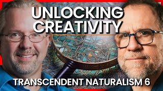 Unlocking Creativity  Transcendent Naturalism 6 [upl. by Reteip919]