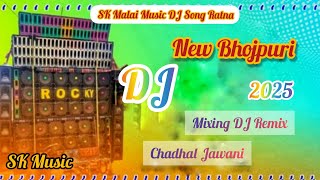 New BhojpuriDJ Song √√ Chadhal JawaniMixing DJ Remix 2025 SK Malai Music DJ [upl. by Parlin]