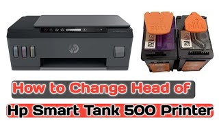 How to Replace Hp ink Smart tank 500 printerHow to Change head of hp smart tank printer [upl. by Anoved646]