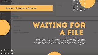 Rundeck Enterprise Tutorial Waiting for a File [upl. by Sillsby702]
